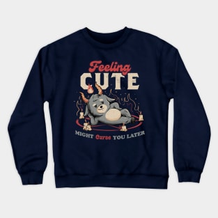 Feeling Cute Might Curse You Later - Funny Evil Creepy Baphomet Gift Crewneck Sweatshirt